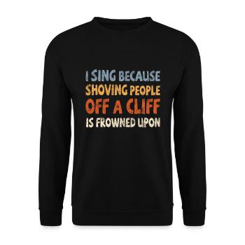 I sing shoving people off a cliff frowned upon - Unisex Sweatshirt - black - Front - Alina (178cm) & Michal (187cm)