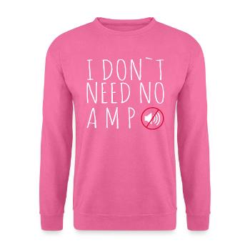 I do not need no amp - saying - Unisex Sweatshirt - pink - Front