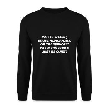 WHY BE RACIST WHEN YOU COULD JUST BE QUIET - Unisex Sweatshirt - black - Front - Alina (178cm) & Michal (187cm)