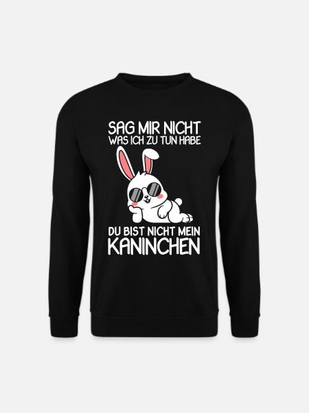 Kaninchen Sag Mir Nicht Was Ich Zu Tun Habe - Unisex Pullover - Schwarz
