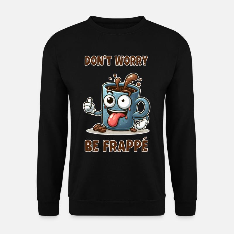 Don't worry - be frappe - Unisex Pullover - Schwarz