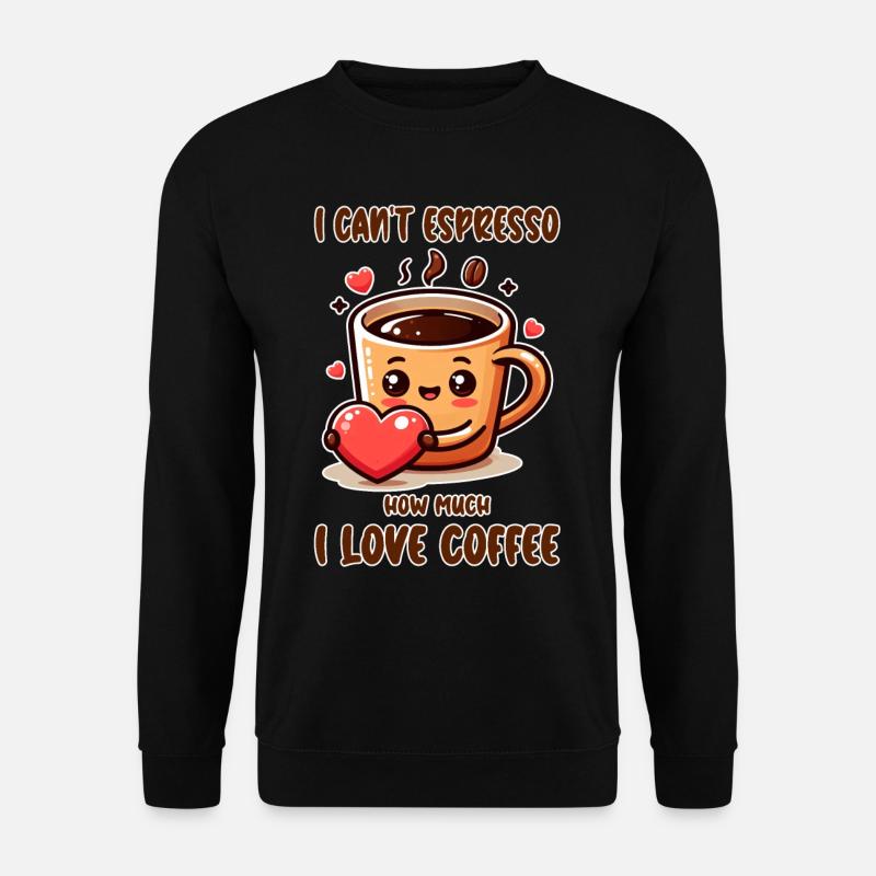 I can't espresso how much I love coffee - Unisex Pullover - Schwarz