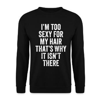 Funny Vintage Bald Design I'm Too Sexy For - Unisex Sweatshirt - black - Front - Alina (178cm) & Michal (187cm)