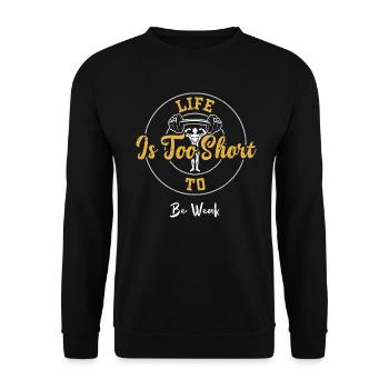 Life Is Too Short To Be Weak - Gym - Unisex Sweatshirt - black - Front - Alina (178cm) & Michal (187cm)