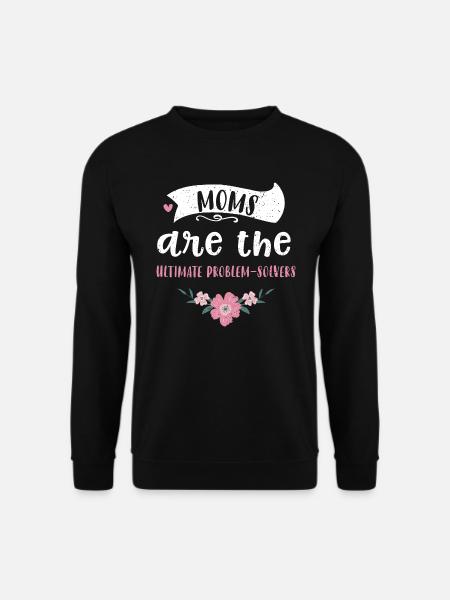 Moms are the ultimate problem-so... - Unisex Sweatshirt - black