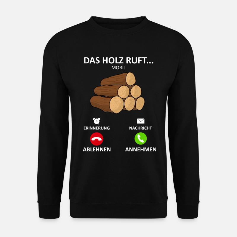 Holzfäller Spruch Das Holz Ruft - Unisex Pullover - Schwarz