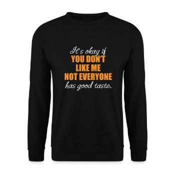 You Don't Like Me Not Everyone Has Good Taste - Unisex Sweatshirt - black - Front - Alina (178cm) & Michal (187cm)