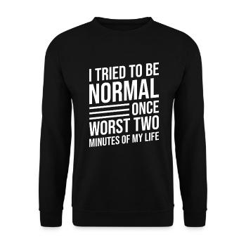 J’ai essayé d’être normal une fois que la vie de deux minutes a été pire - Sweat-shirt Unisexe - noir - Devant - Alina (178cm) & Michal (187cm)