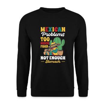 Mexican Problems Much Food Not Enough Stomach - Unisex Sweatshirt - black - Front - Alina (178cm) & Michal (187cm)