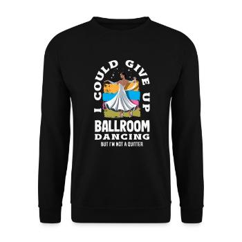 Give Up Ballroom Dancing Not A Quitter - Unisex Pullover - Schwarz - Vorne - Alina (178cm) & Michal (187cm)