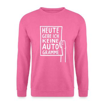 Heute Gebe Ich Keine Autogramme - Fame - Unisex Pullover - Pink - Vorne