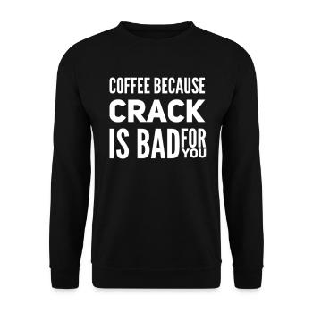 Coffee Because Crack Is Bad For You - Unisex Sweatshirt - black - Front - Alina (178cm) & Michal (187cm)