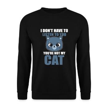 I Don't Have To Listen To You You're Not My Cat - Unisex Sweatshirt - black - Front - Alina (178cm) & Michal (187cm)