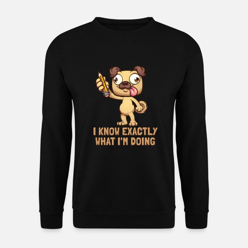 I Know Exactly What I'm Doing Rüde Vierbeiner - Unisex Pullover - Schwarz