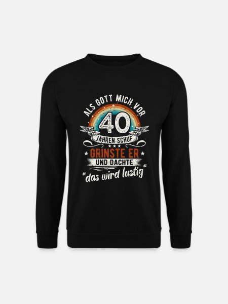 40. Geburtstag als Gott mich vor 40 Jahren schuf - Unisex Pullover - Schwarz