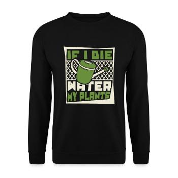 If I Die Water My Plants Gartenbau Kleingarten - Unisex Pullover - Schwarz - Vorne - Alina (178cm) & Michal (187cm)