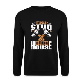 It Takes A Stud To Build A House Carpenter - Unisex Sweatshirt - black - Front - Alina (178cm) & Michal (187cm)
