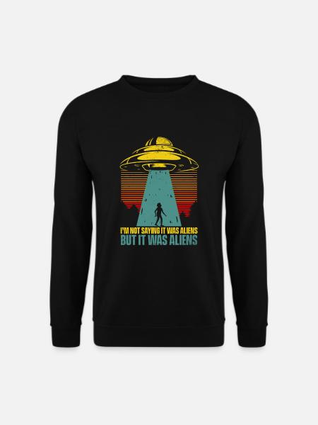 I'm Not Saying It Was Aliens But It Was Aliens - Unisex Pullover - Schwarz
