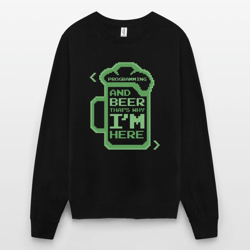 Programming And Beer That's Why I'm Here Coder Unisex Pullover