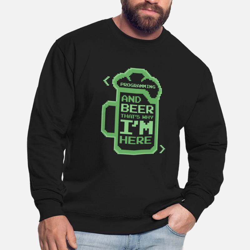 Programming And Beer That's Why I'm Here Coder Unisex Pullover