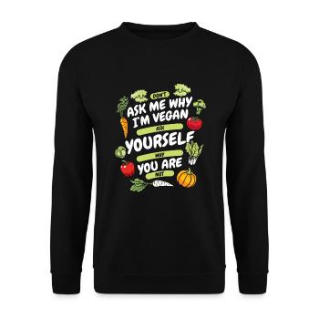 Don't Ask Me Why I'm Vegan Vegan Vegans Veganism - Unisex Sweatshirt - black - Front - Alina (178cm) & Michal (187cm)