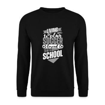 Living To Play Soccer Forced To Go To School - Unisex Sweatshirt - black - Front - Alina (178cm) & Michal (187cm)