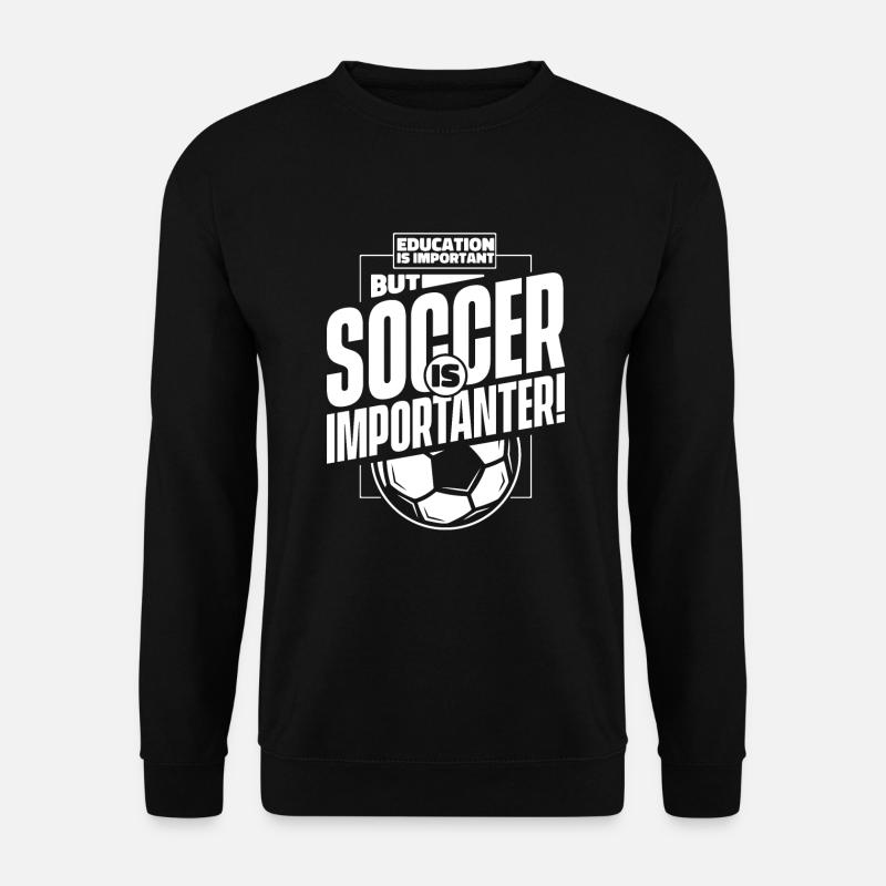 Education Is Important But Soccer Is Importanter - Unisex Pullover - Schwarz