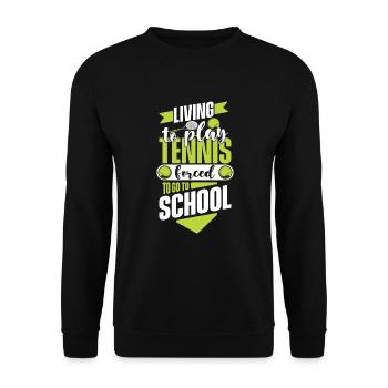 Living To Play Tennis Forced To Go To School - Unisex Pullover - Schwarz - Vorne - Alina (178cm) & Michal (187cm)