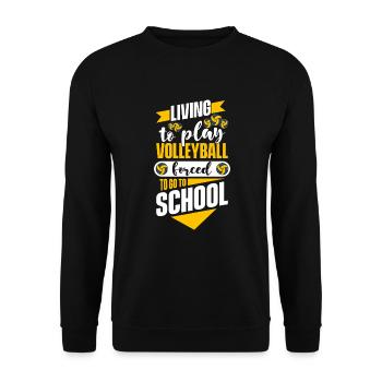Living To Play Volleyball Forced To Go To School - Unisex Pullover - Schwarz - Vorne - Alina (178cm) & Michal (187cm)