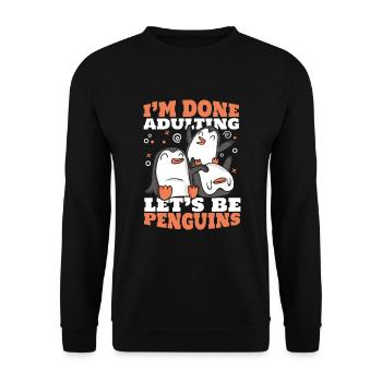 I'm Done Adulting Let's Be Penguins Seevogel - Unisex Pullover - Schwarz - Vorne - Alina (178cm) & Michal (187cm)