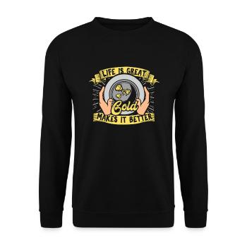 La vie est géniale, l’or le rend meilleur pour la prospection - Sweat-shirt Unisexe - noir - Devant - Alina (178cm) & Michal (187cm)