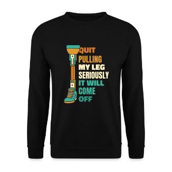 Arrêtez de tirer sérieusement ma jambe Prothèse pied jambe - Sweat-shirt Unisexe - noir - Devant - Alina (178cm) & Michal (187cm)