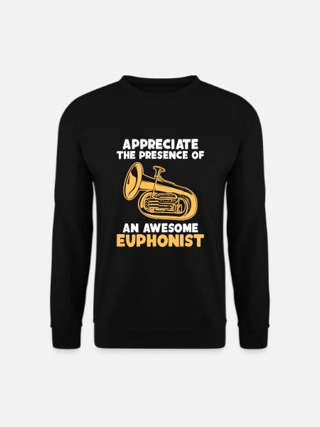 Schätzen Sie die Anwesenheit eines großartigen Euphonisten - Unisex Pullover - Schwarz