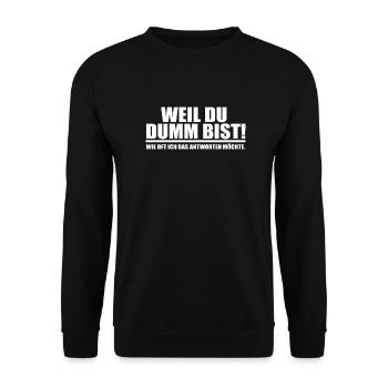 weil du dumm bist! - Unisex Pullover - Schwarz - Vorne - Alina (178cm) & Michal (187cm)