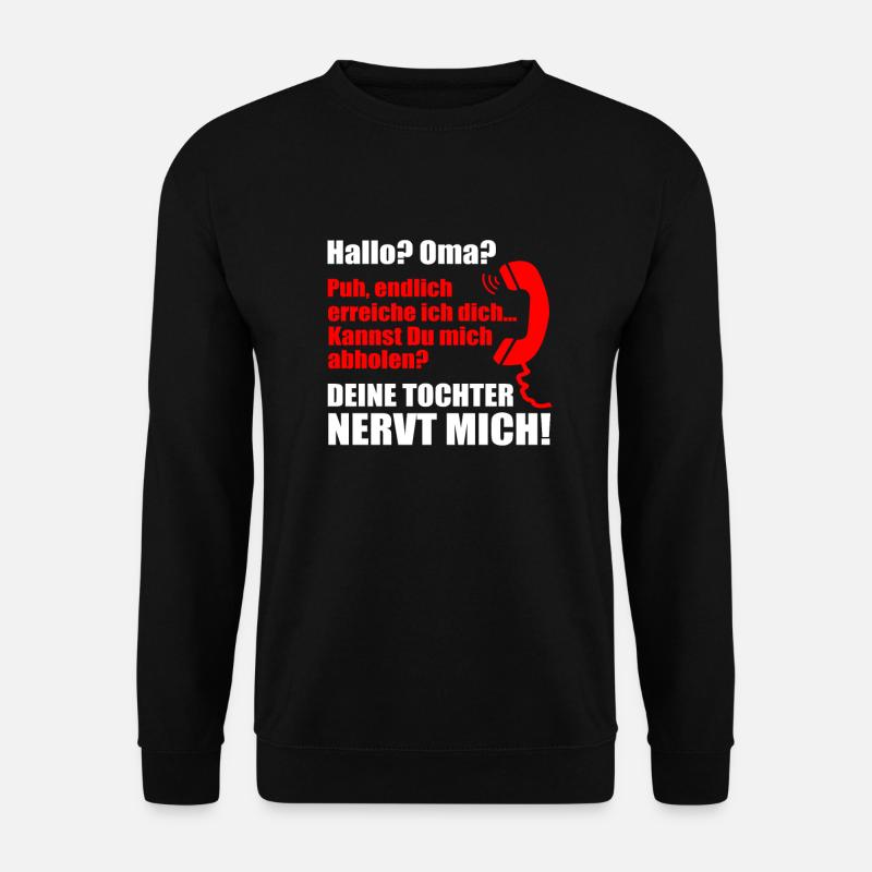 Hallo? Oma? Deine Tochter nervt mich! Enkel - Unisex Pullover - Schwarz