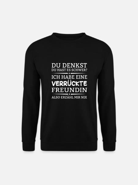 Ich habe eine verrückte Freundin Lustiger Spruch - Unisex Pullover - Schwarz