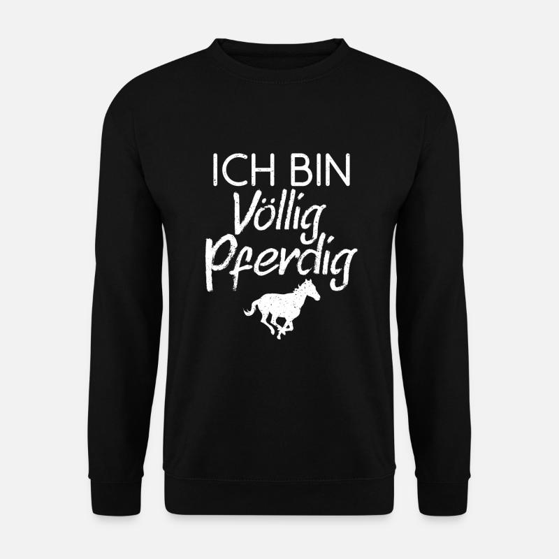 Ich bin völlig Pferdig - Unisex Pullover - Schwarz
