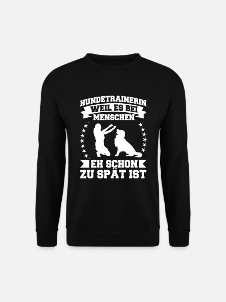 Zu Spät Hundetrainerin Hundetraining Bekleidung - Unisex Pullover - Schwarz