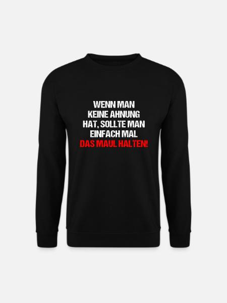 Wenn man keine Ahnung hat sollte man Maul halten - Unisex Pullover - Schwarz