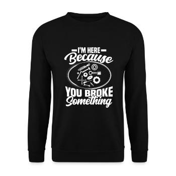 im here because you broke something Mechanic - Unisex Sweatshirt - black - Front - Alina (178cm) & Michal (187cm)