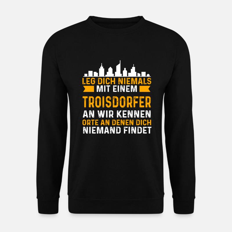 Leg Dich Niemals Mit Einem Troisdorfer An Wir Kenn - Unisex Pullover - Schwarz