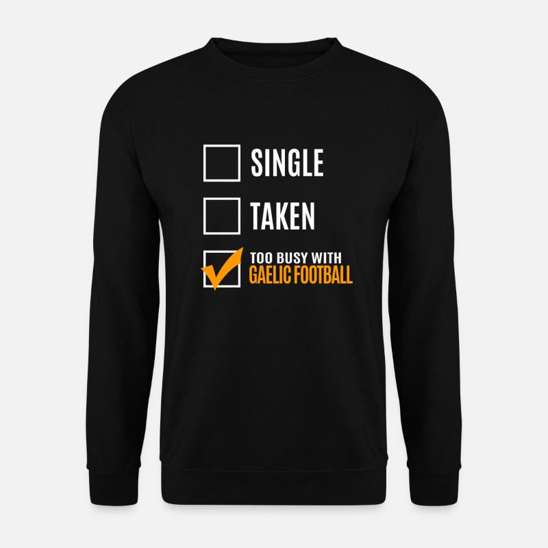 Single Zu Beschäftigt Mit Gälischem Fußball - Unisex Pullover - Schwarz
