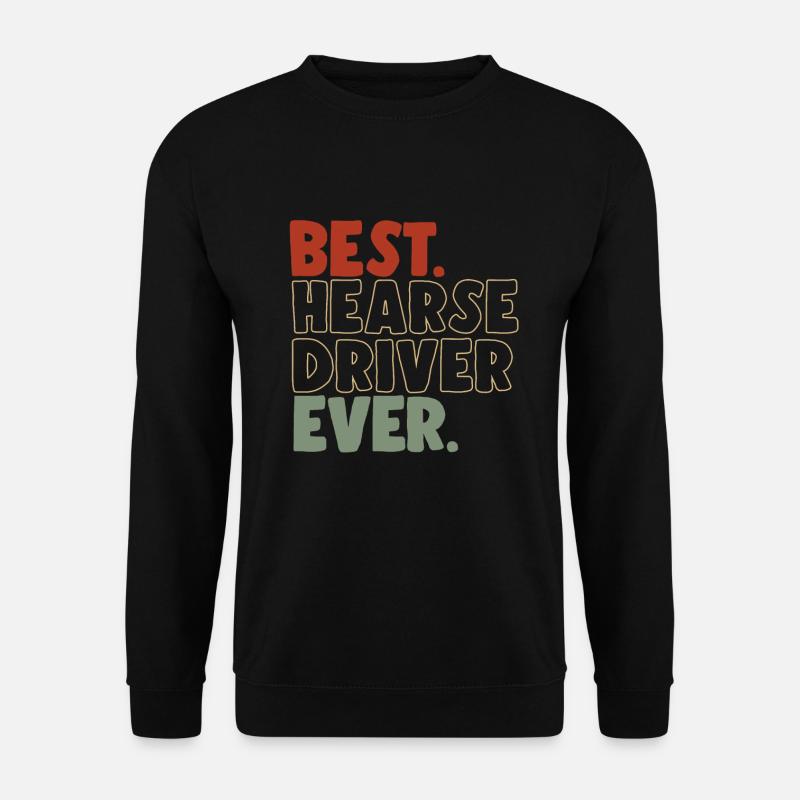 Best hearse driver ever - Unisex Sweatshirt - black