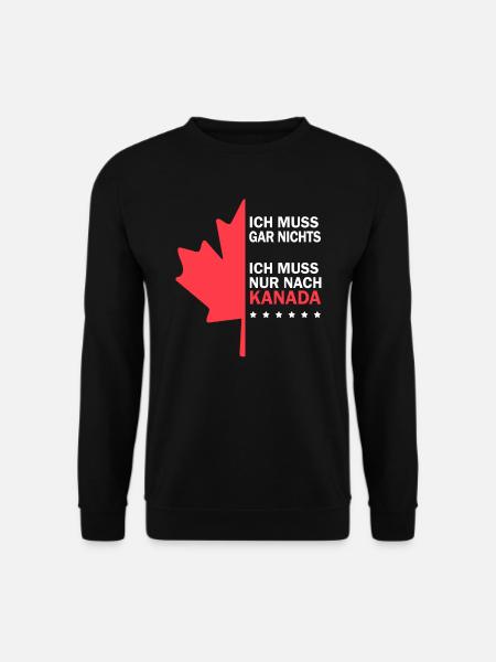 Ich muss gar nichts ich muss nur nach Kanada - Unisex Pullover - Schwarz
