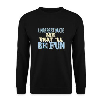 SARCASM: Underestimate Me That'll Be Fun - Unisex Sweatshirt - black - Front - Alina (178cm) & Michal (187cm)