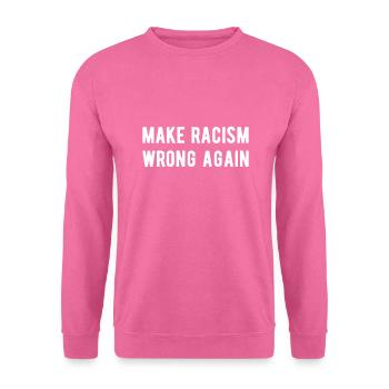 Anti Racism Make racism wrong again - Unisex Pullover - Pink - Vorne