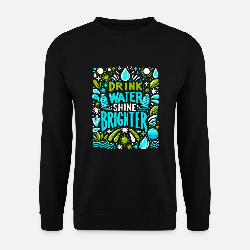 Hydration Drink Water Stay Hydrated - Unisex Sweatshirt - black