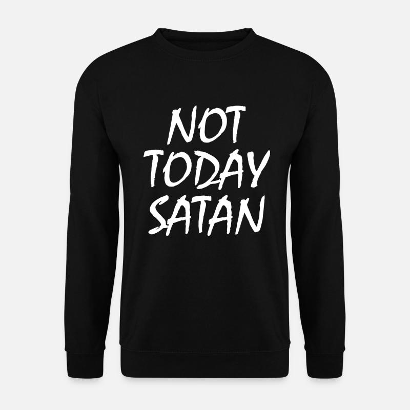 Not today satan - Unisex Pullover - Schwarz