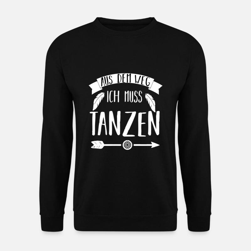 Aus dem Weg ich muss Tanzen - Unisex Pullover - Schwarz