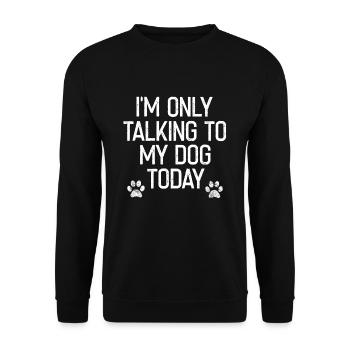 I'm just talking to my dog today - Unisex Sweatshirt - black - Front - Alina (178cm) & Michal (187cm)